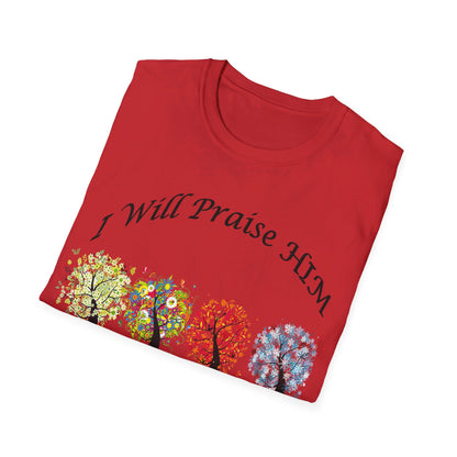 I will Praise Him  T-Shirt