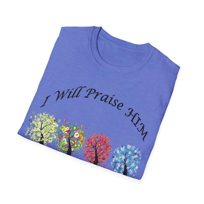 I will Praise Him  T-Shirt