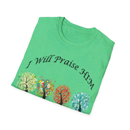 I will Praise Him  T-Shirt