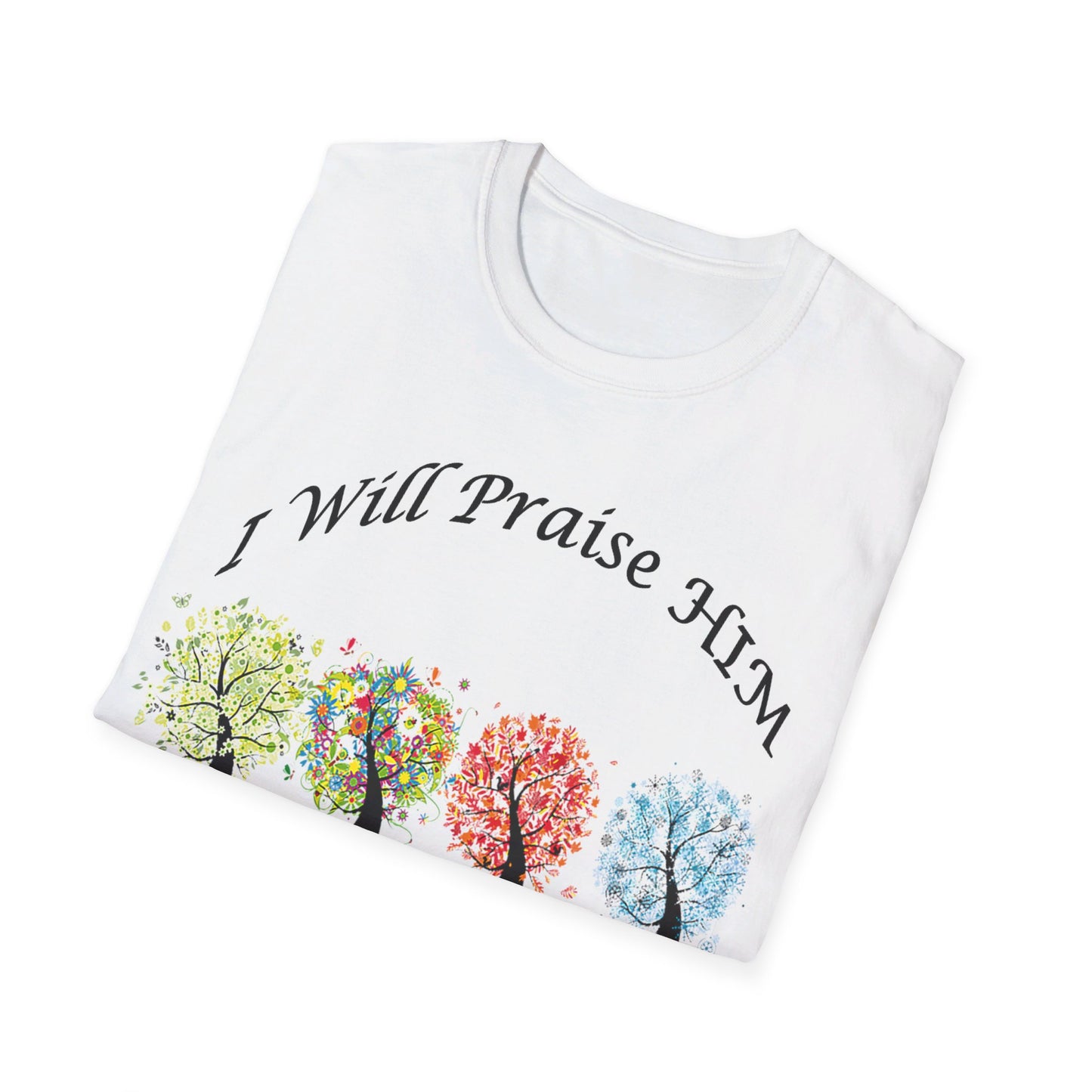 I will Praise Him  T-Shirt