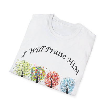 I will Praise Him  T-Shirt