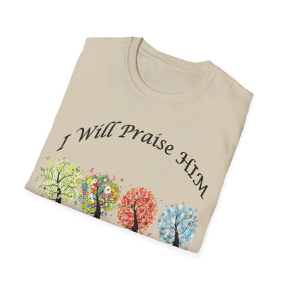 I will Praise Him  T-Shirt