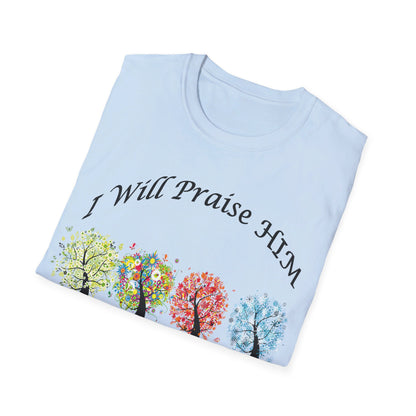 I will Praise Him  T-Shirt