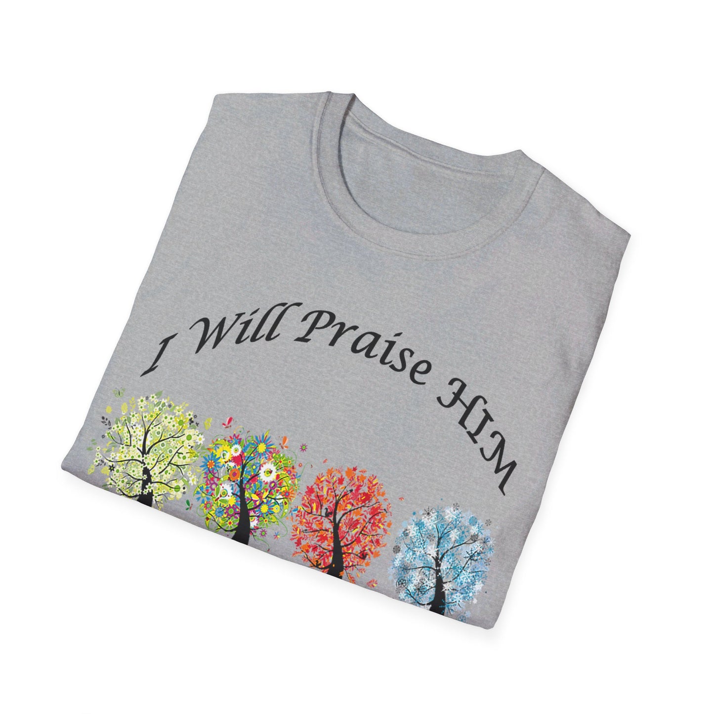 I will Praise Him  T-Shirt